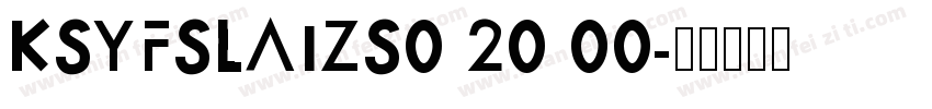 KSYFSLAIZS0 20 00字体转换